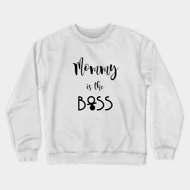 Mommy is the boss - quote Crewneck Sweatshirt by ArtsByNaty